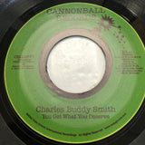 CHARLES BUDDY SMITH - WHEN YOU LOSE THE ONE YOU LOVE (ALTERNATE VERSION)/ YOU GET WHAT YOU DESERVE (MINT CONDITION)