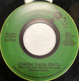 CHARLES BUDDY SMITH - WHEN YOU LOSE THE ONE YOU LOVE (ALTERNATE VERSION)/ YOU GET WHAT YOU DESERVE (MINT CONDITION)