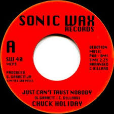 CHUCK HOLIDAY - JUST CAN'T TRUST NOBODY (SONIC WAX) Mint Condition