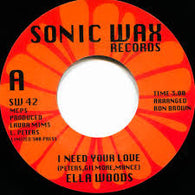ELLA WOODS - I NEED YOUR LOVE (SONIC WAX) Mint Condition