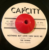 FAWNS - NOTHING BUT LOVE CAN SAVE ME (CAP CITY) Ex Condition