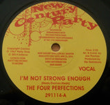 FOUR PERFECTIONS - I'M NOT STRONG ENOUGH (NEW CENTURY PARTY) Mint Condition