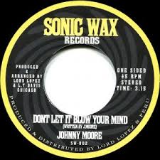 JOHNNY MOORE - DON'T LET IT BLOW YOUR MIND (SONIC WAX) Mint Condition