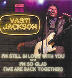 VASTI JACKSON - I'M STILL IN LOVE WITH YOU/I'M SO GLAD (WE ARE BACK TOGETHER) MINT CONDITION