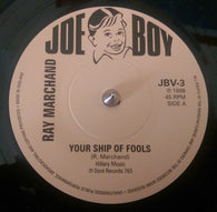 RAY MARCHAND - YOUR SHIP OF FOOLS (JOE BOY) Mint Condition
