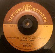 SHARON JONES - HOW LONG DO I HAVE TO WAIT FOR YOU (DAPTONE) Mint Condition