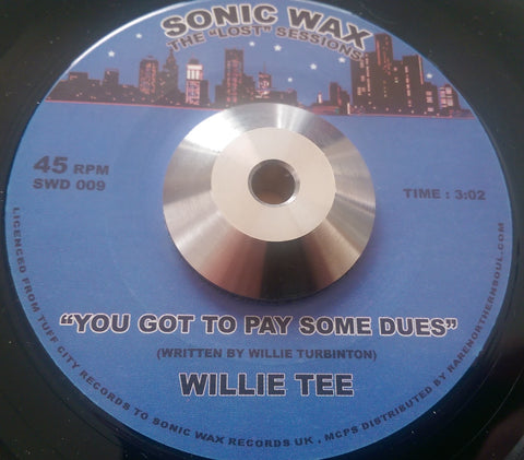 WILLIE TEE - YOU GOT TO PAY SOME DUES (SONIC WAX) Mint Condition